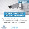 VOUCHER TRANSIZIONE ECOLOGICA E DIGITALE, CONTRIBUTI PER LA VIDEOSORVEGLIANZA